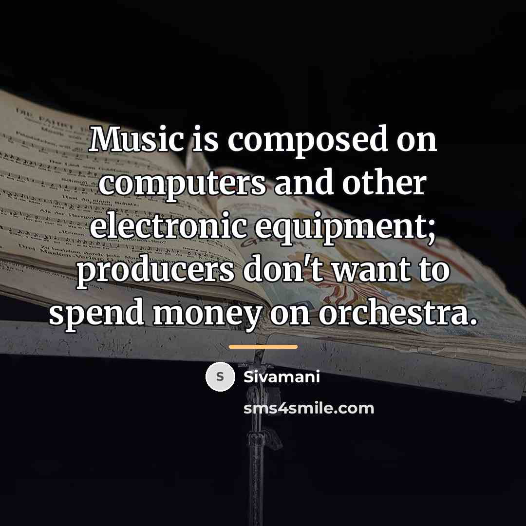 “Music is composed on computers and other electronic equipment; producers…” quote by Sivamani