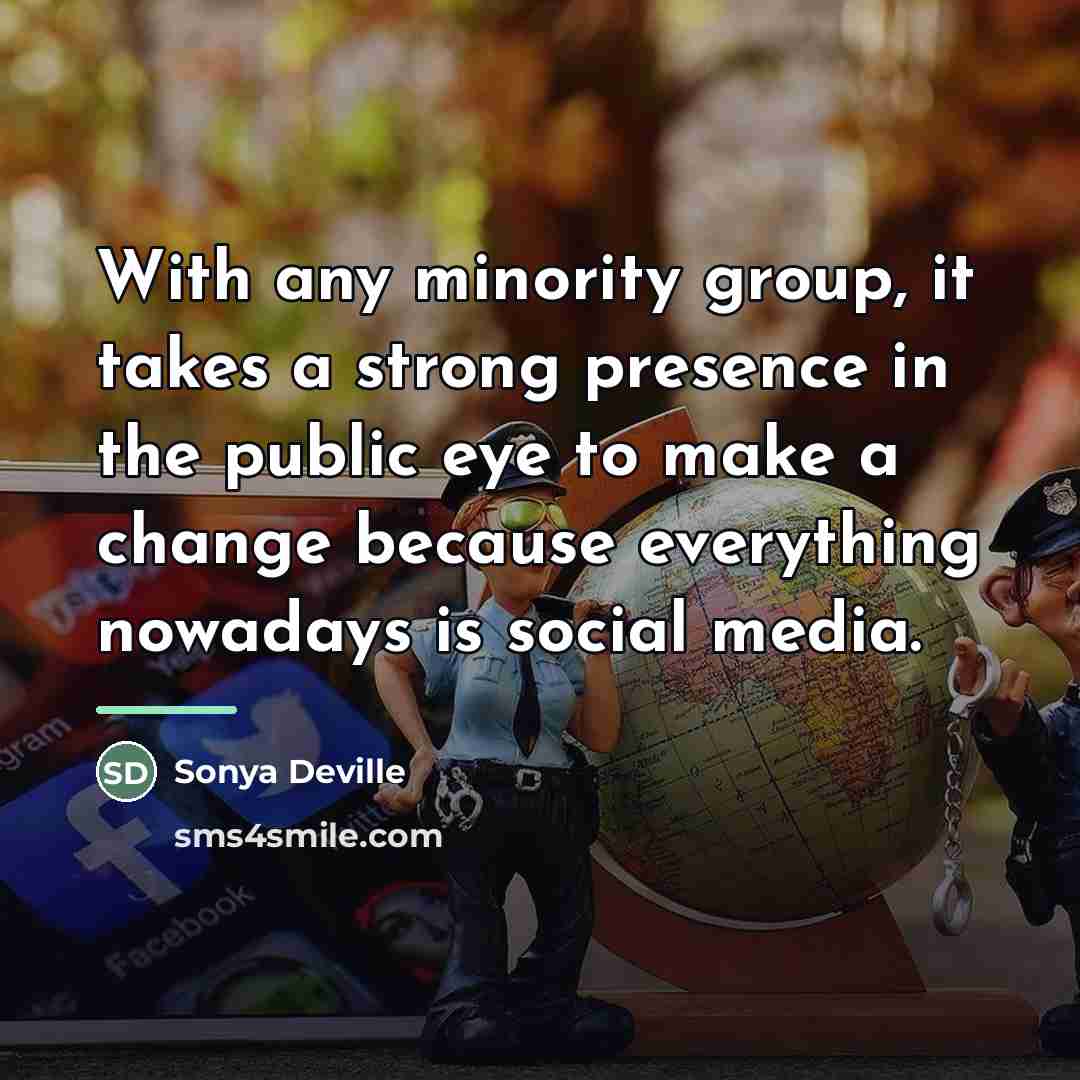“With any minority group, it takes a strong presence in…” quote by Sonya Deville