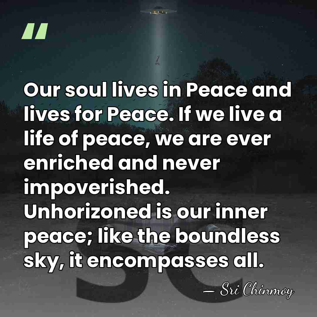 Our soul lives in Peace and lives for Peace. If we live&hellip; - Sri Chinmoy