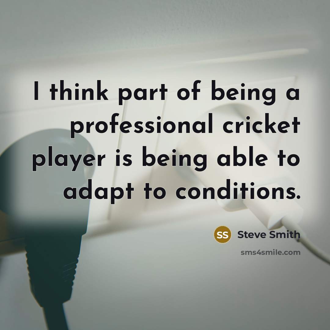 “I think part of being a professional cricket player is…” quote by Steve Smith