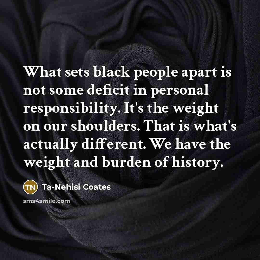 “What sets black people apart is not some deficit in…” quote by Ta-Nehisi Coates