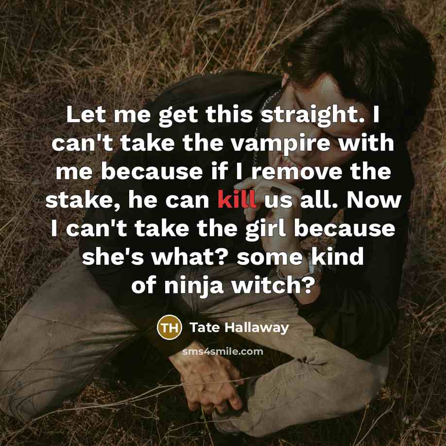 “Let me get this straight. I can't take the vampire…” quote by Tate Hallaway
