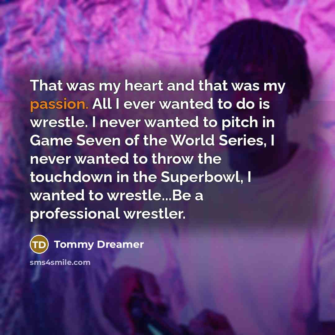 “That was my heart and that was my passion. All…” quote by Tommy Dreamer
