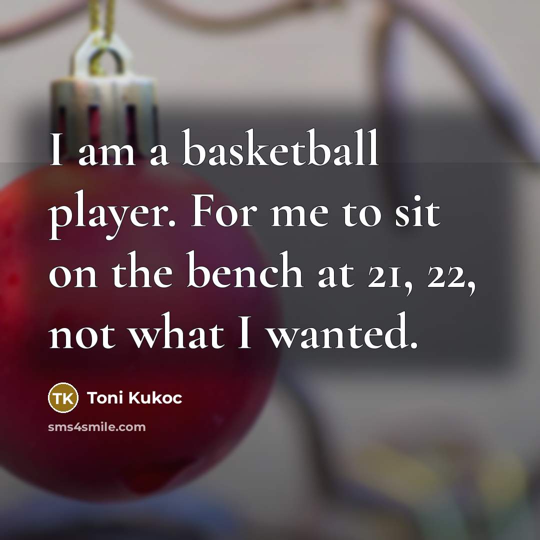 “I am a basketball player. For me to sit on…” quote by Toni Kukoc