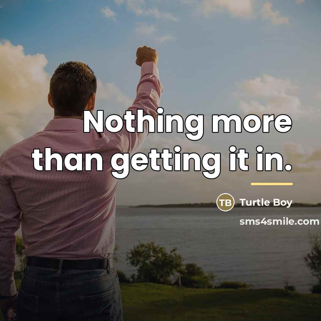 “Nothing more than getting it in.…” quote by Turtle Boy