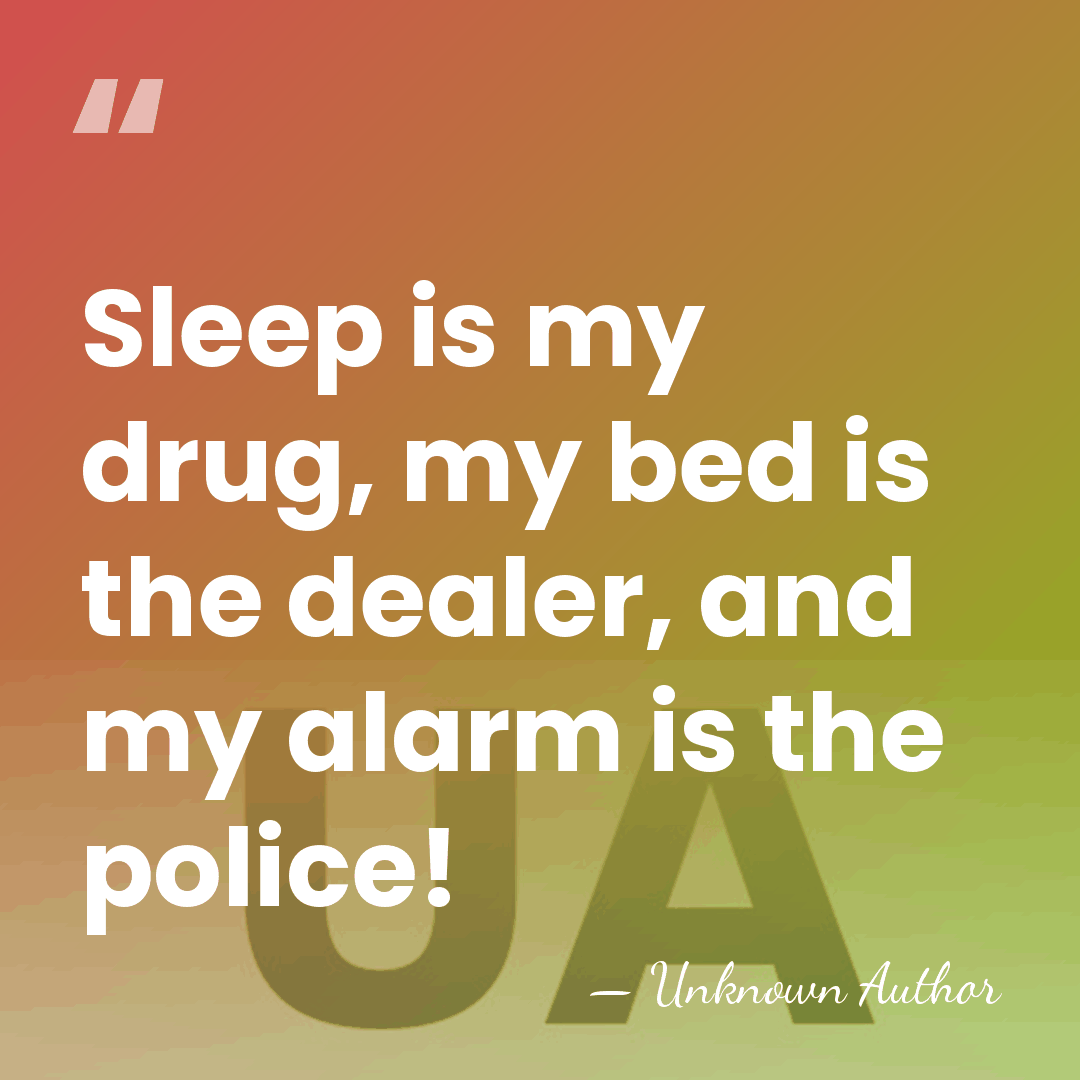 Sleep is my drug, my bed is the dealer, and my alarm&hellip; - Unknown Author