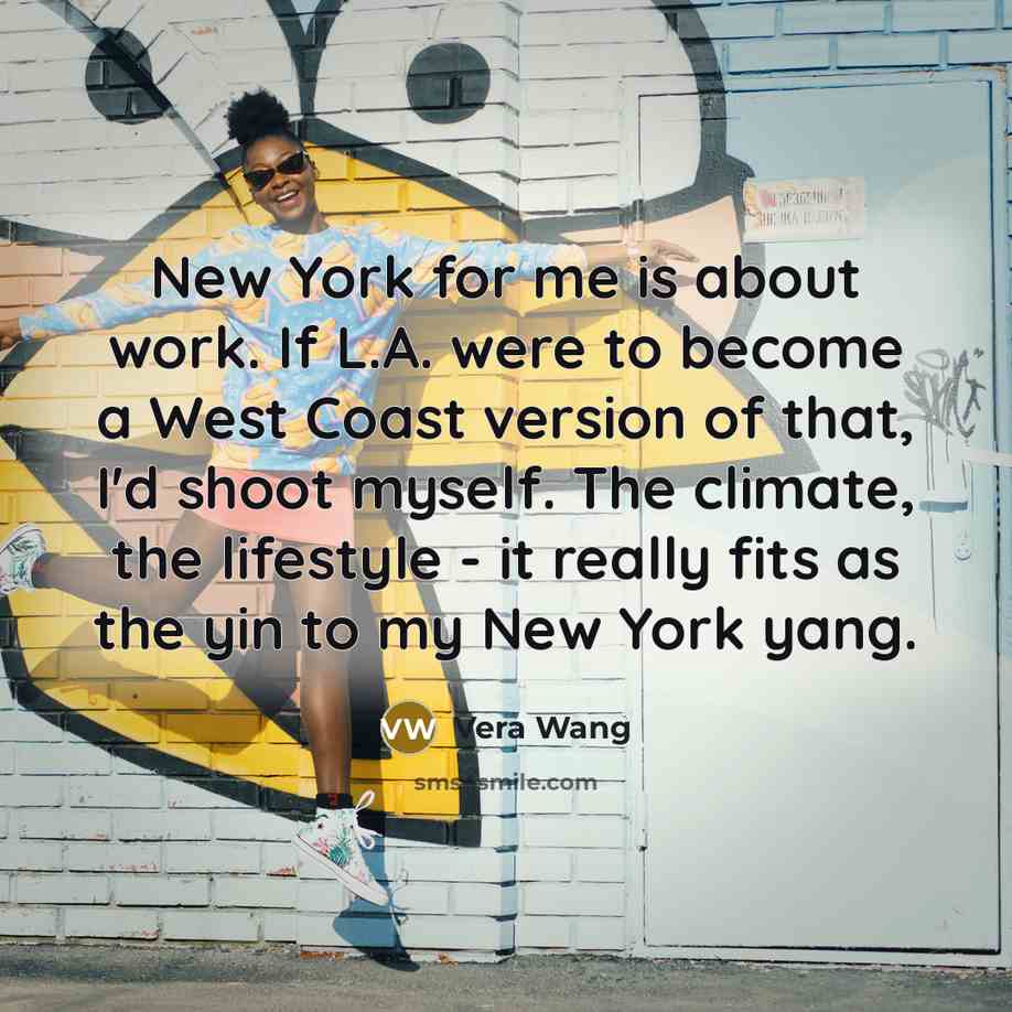 “New York for me is about work. If L.A. were…” quote by Vera Wang