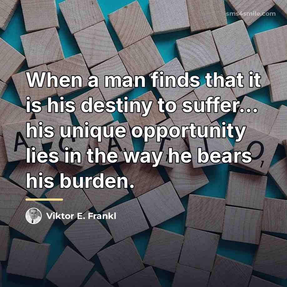 “When a man finds that it is his destiny to…” quote by Viktor E. Frankl
