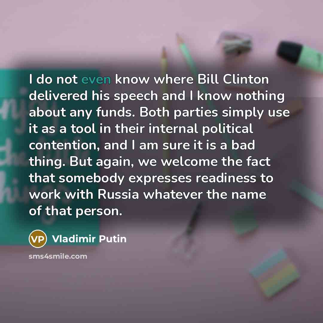 “I do not even know where Bill Clinton delivered his…” quote by Vladimir Putin