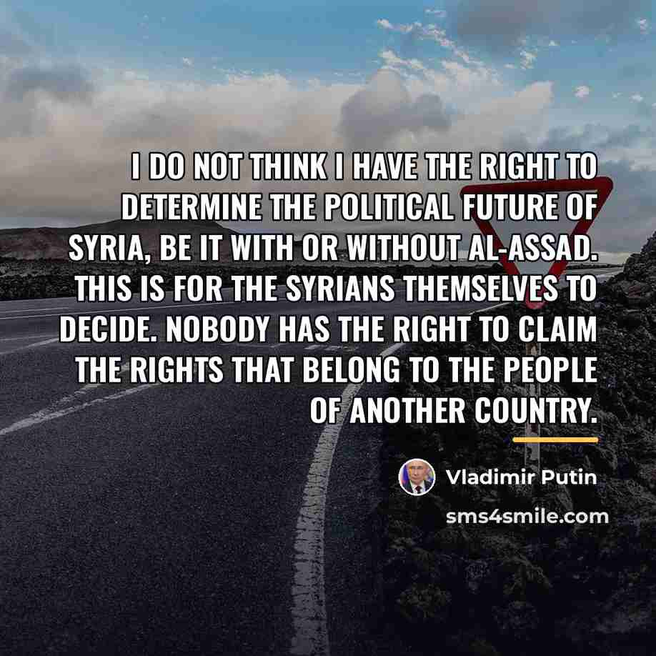 “I do not think I have the right to determine…” quote by Vladimir Putin