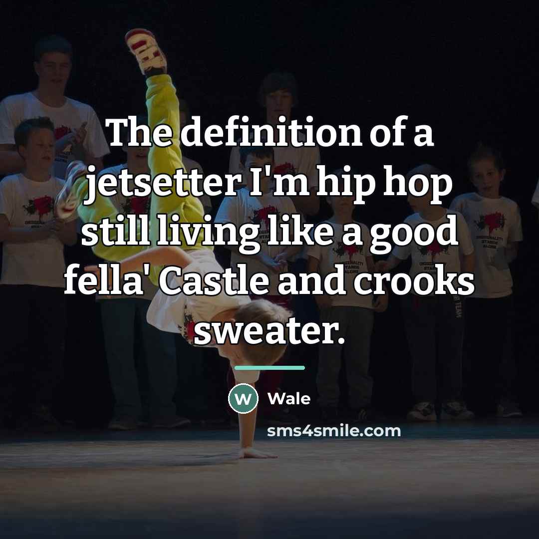 “The definition of a jetsetter I'm hip hop still living…” quote by Wale