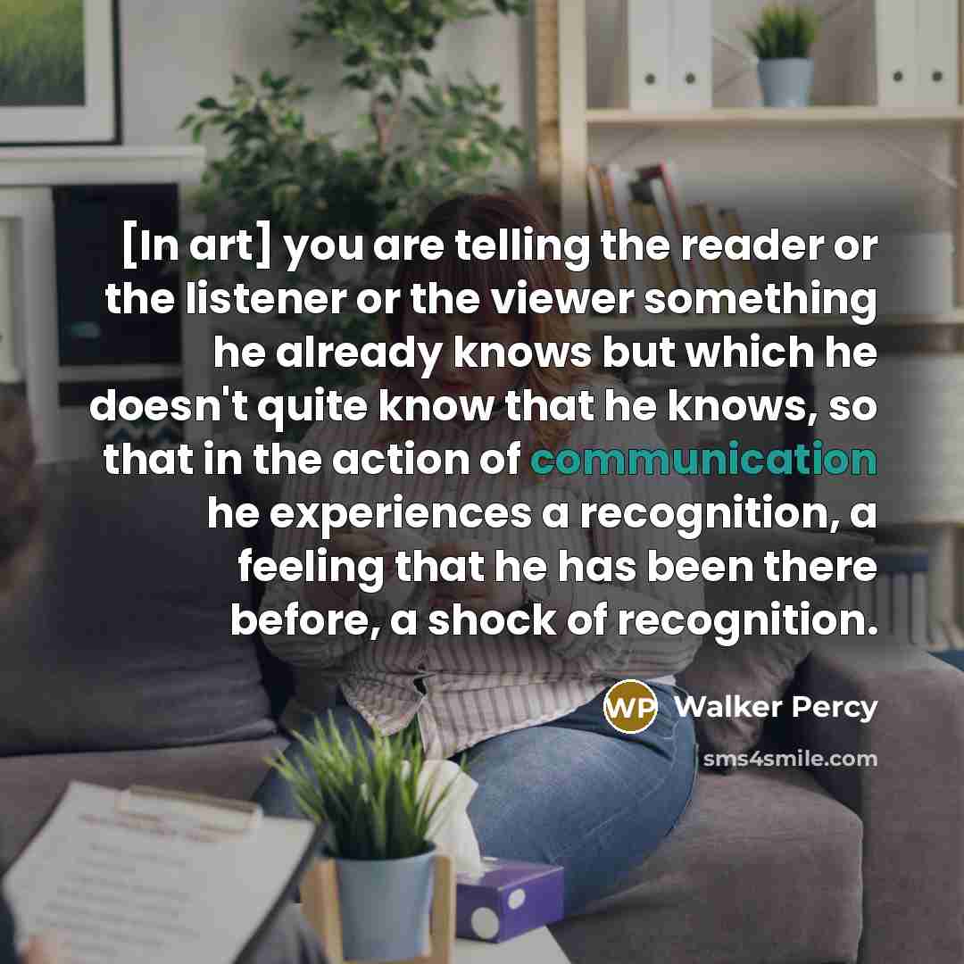 “[In art] you are telling the reader or the listener…” quote by Walker Percy