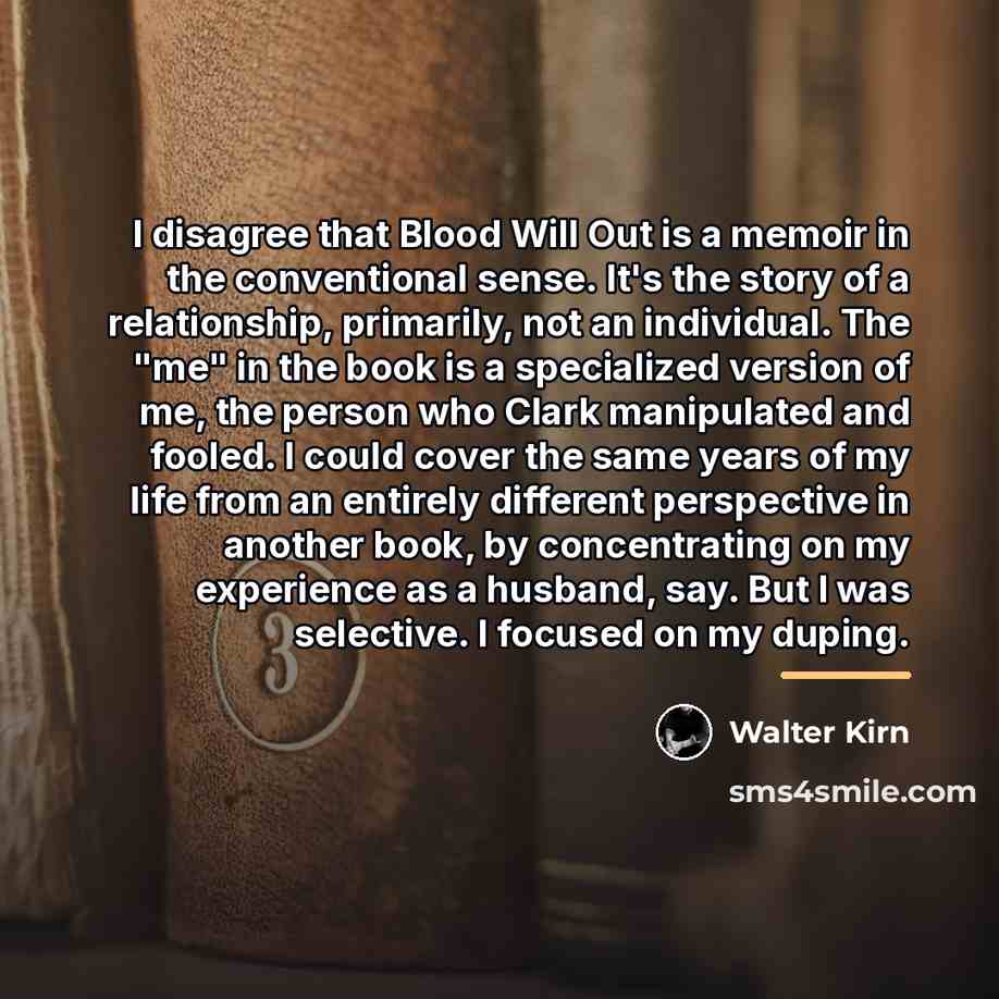 “I disagree that Blood Will Out is a memoir in…” quote by Walter Kirn