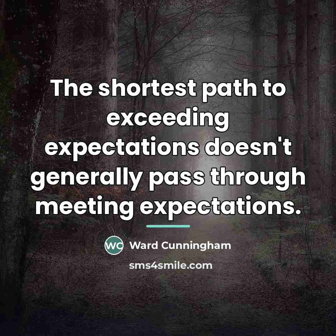 “The shortest path to exceeding expectations doesn't generally pass through…” quote by Ward Cunningham