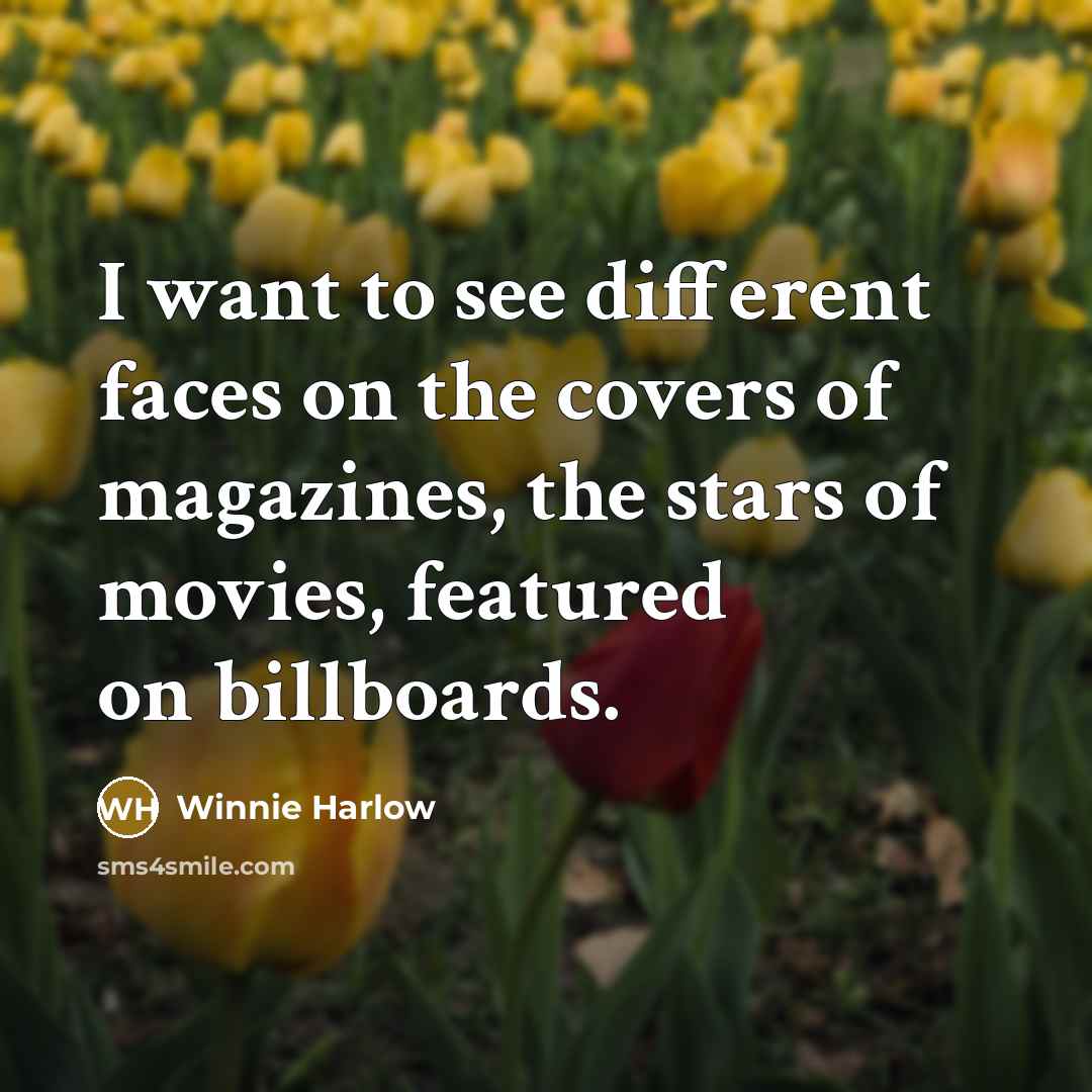 “I want to see different faces on the covers of magazines, the stars of movies, featured on billboards.” quote by Winnie Harlow