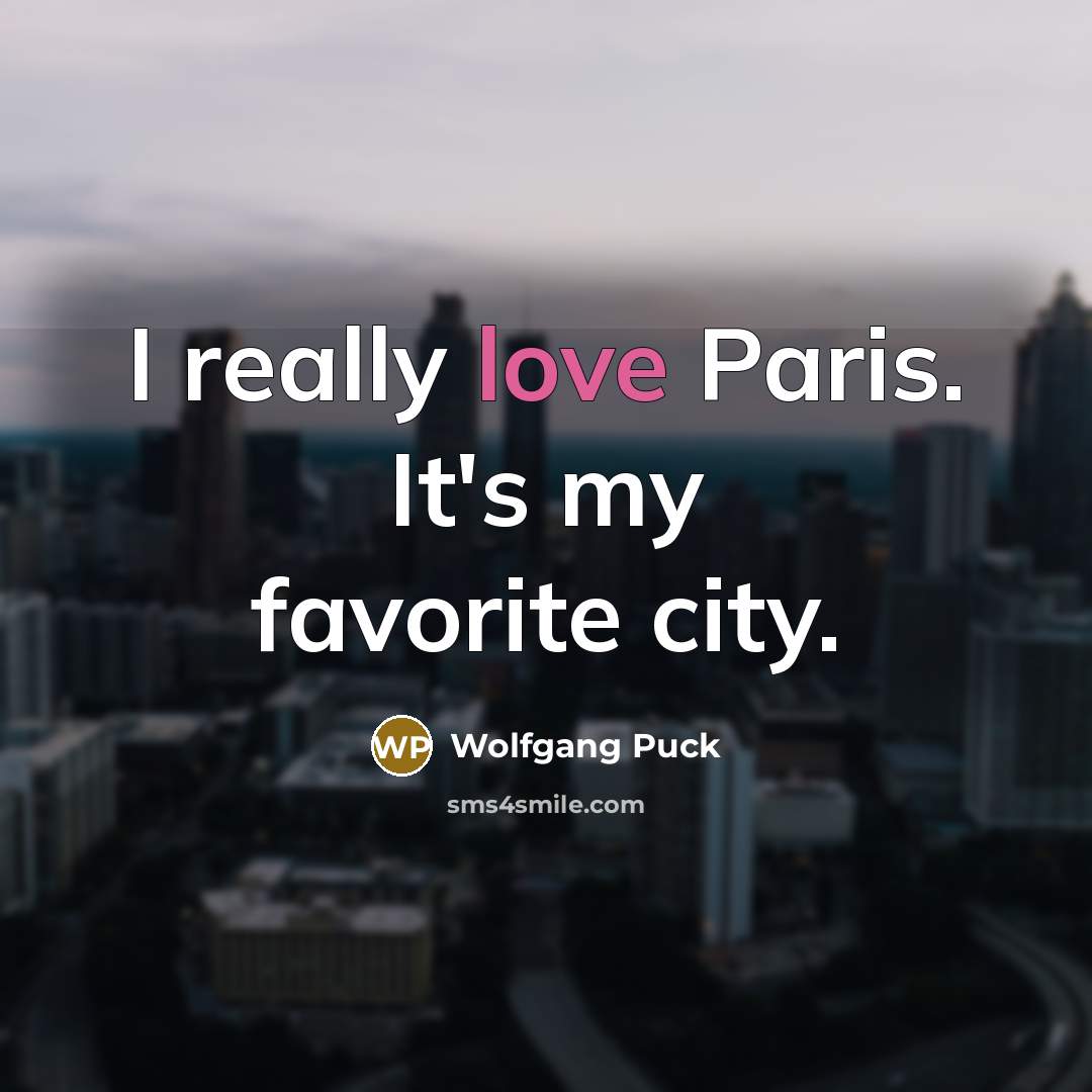“I really love Paris. It's my favorite city.…” quote by Wolfgang Puck