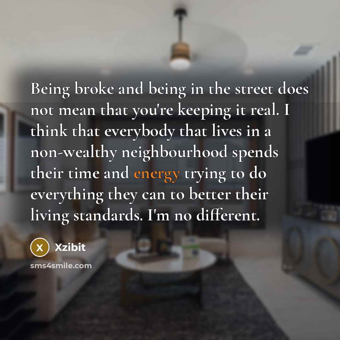 “Being broke and being in the street does not mean…” quote by Xzibit