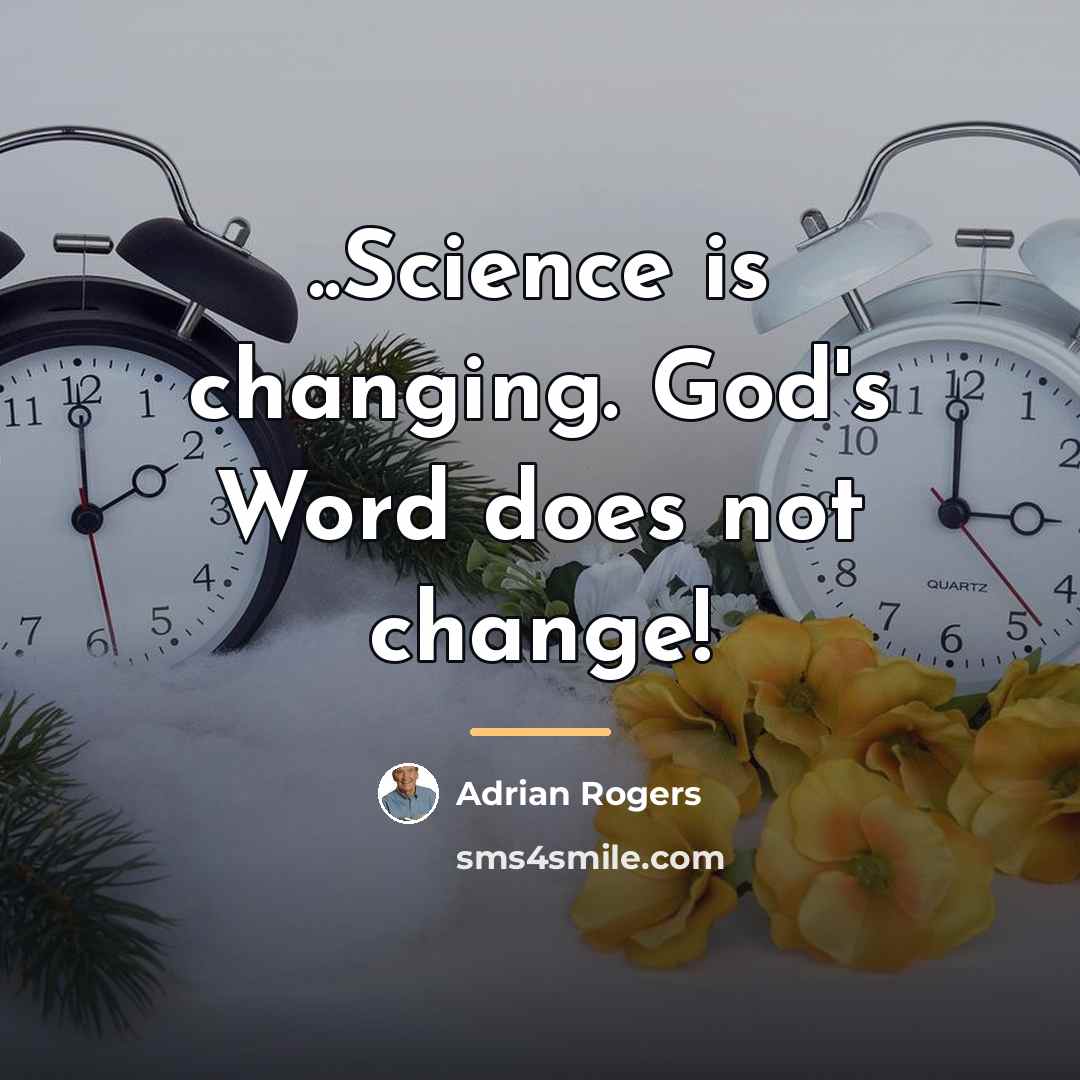“..Science is changing. God's Word does not change!…” quote by Adrian Rogers