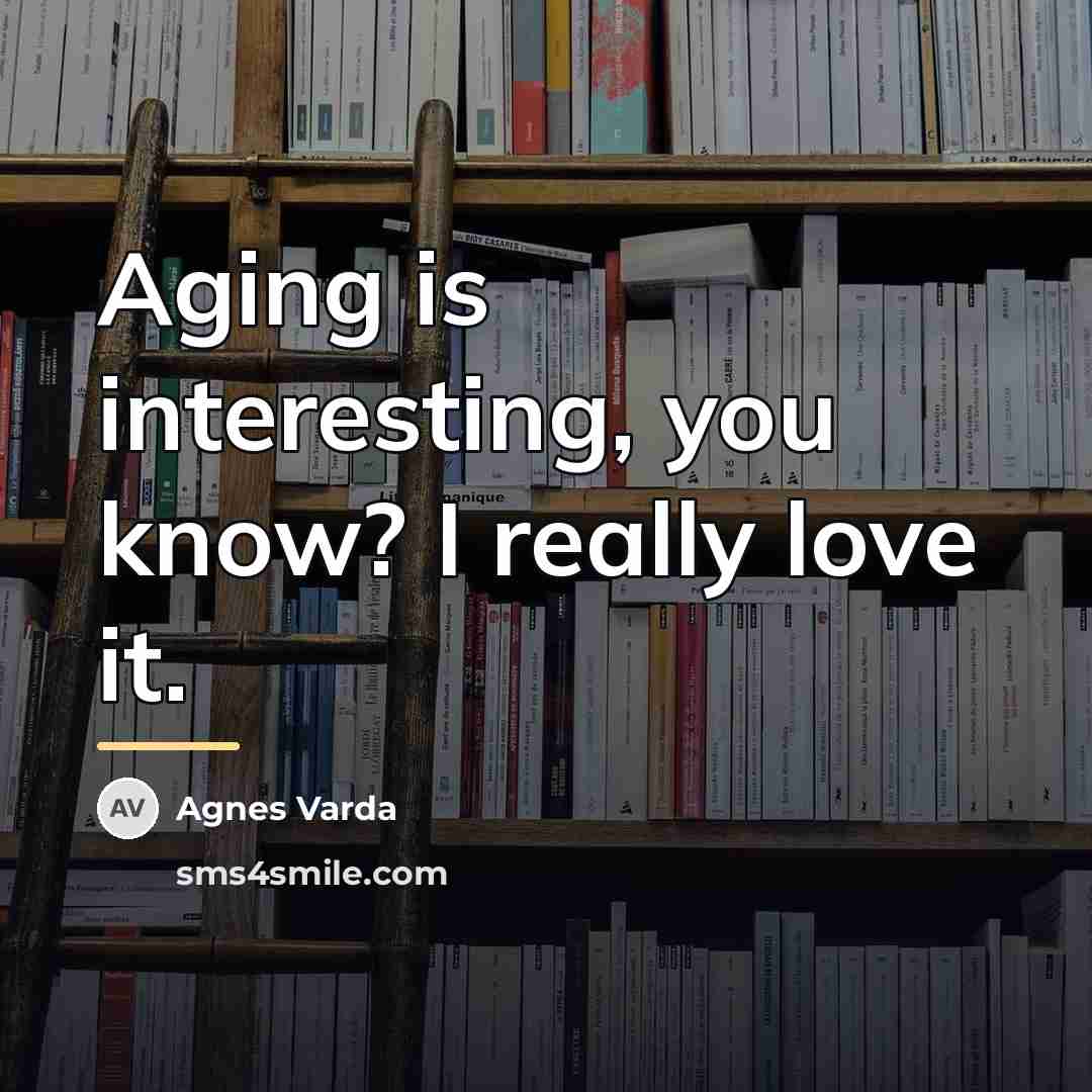 “Aging is interesting, you know? I really love it.…” quote by Agnes Varda