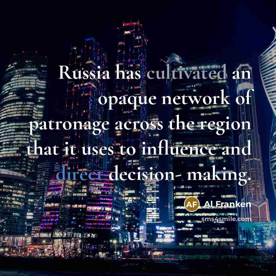 “Russia has cultivated an opaque network of patronage across the…” quote by Al Franken