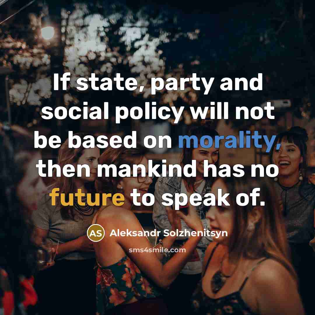 “If state, party and social policy will not be based…” quote by Aleksandr Solzhenitsyn