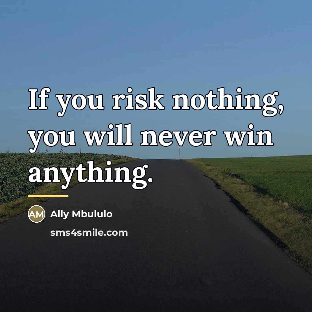“If you risk nothing, you will never win anything.…” quote by Ally Mbululo