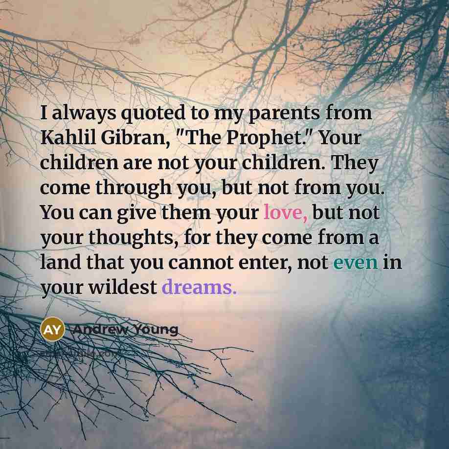 “I always quoted to my parents from Kahlil Gibran, "The…” quote by Andrew Young