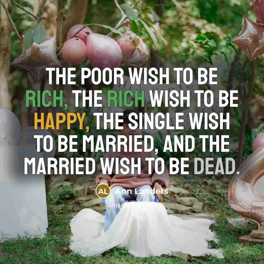 “The poor wish to be rich, the rich wish to…” quote by Ann Landers