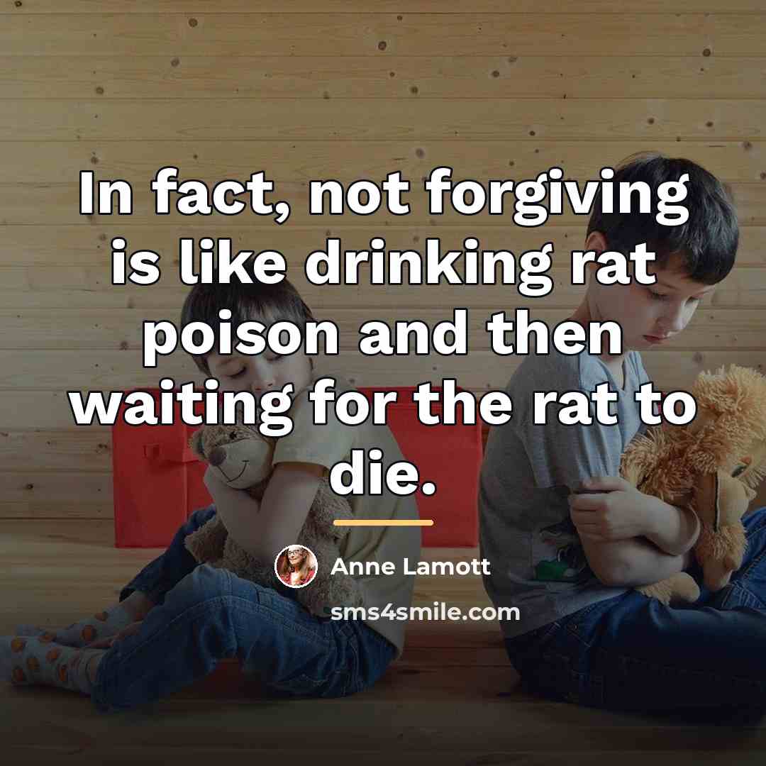 “In fact, not forgiving is like drinking rat poison and…” quote by Anne Lamott