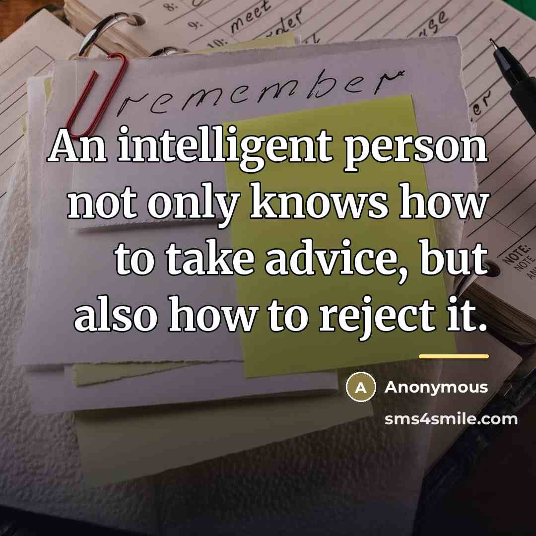 “An intelligent person not only knows how to take advice,…” quote by Anonymous