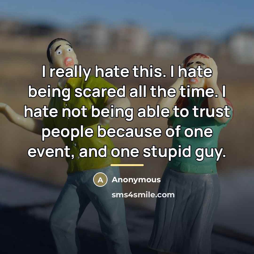 “I really hate this. I hate being scared all the…” quote by Anonymous