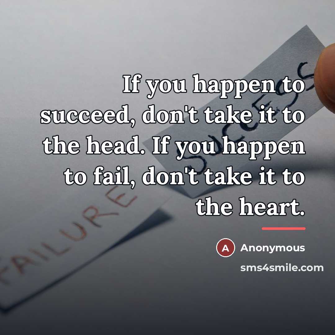 “If you happen to succeed, don't take it to the…” quote by Anonymous