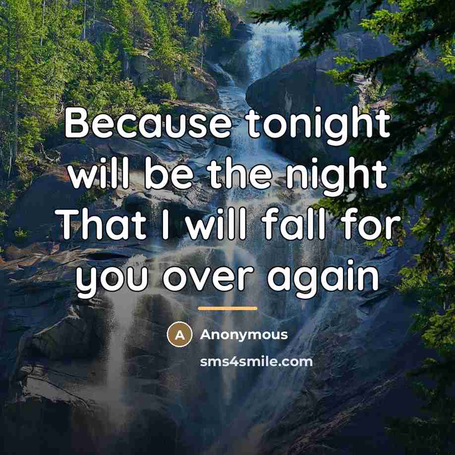 “Because tonight will be the night That I will fall…” quote by Anonymous