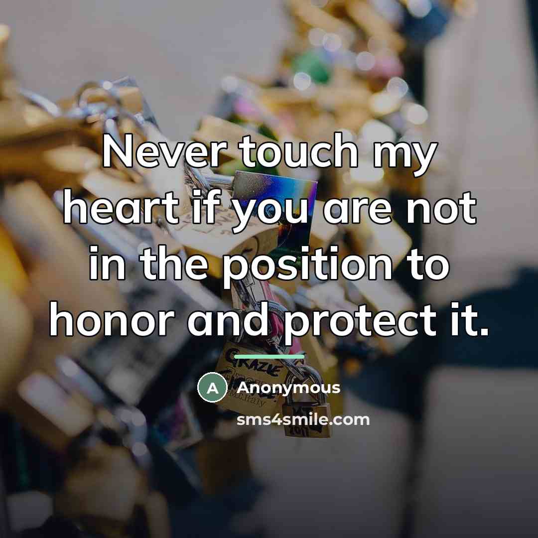 “Never touch my heart if you are not in the…” quote by Anonymous