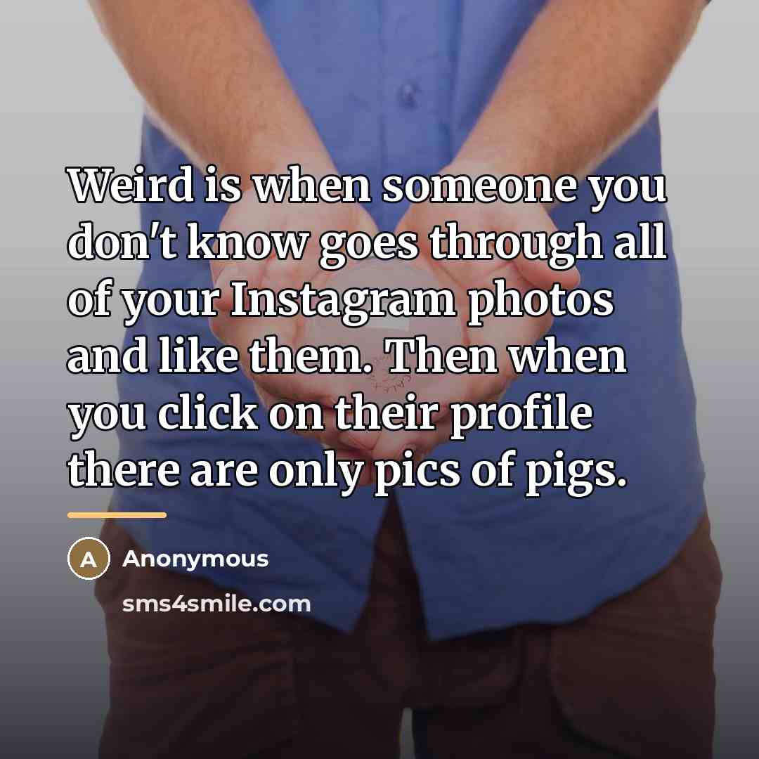 “Weird is when someone you don't know goes through all…” quote by Anonymous