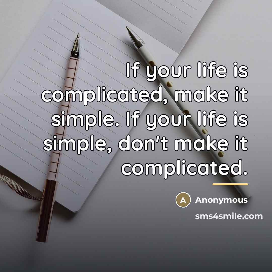 “If your life is complicated, make it simple. If your…” quote by Anonymous