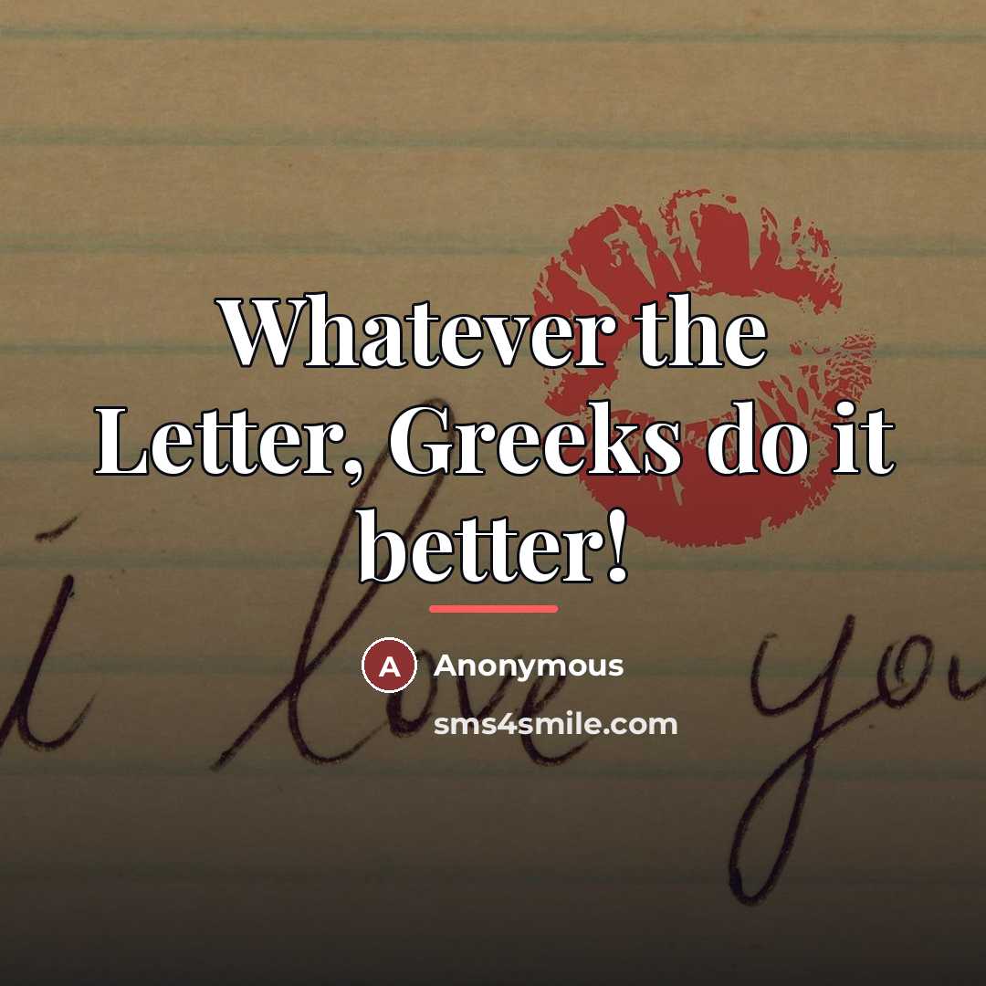 “Whatever the Letter, Greeks do it better!…” quote by Anonymous