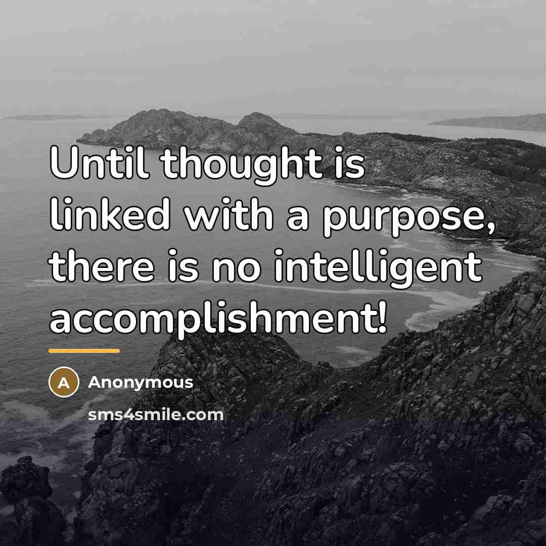 “Until thought is linked with a purpose, there is no…” quote by Anonymous