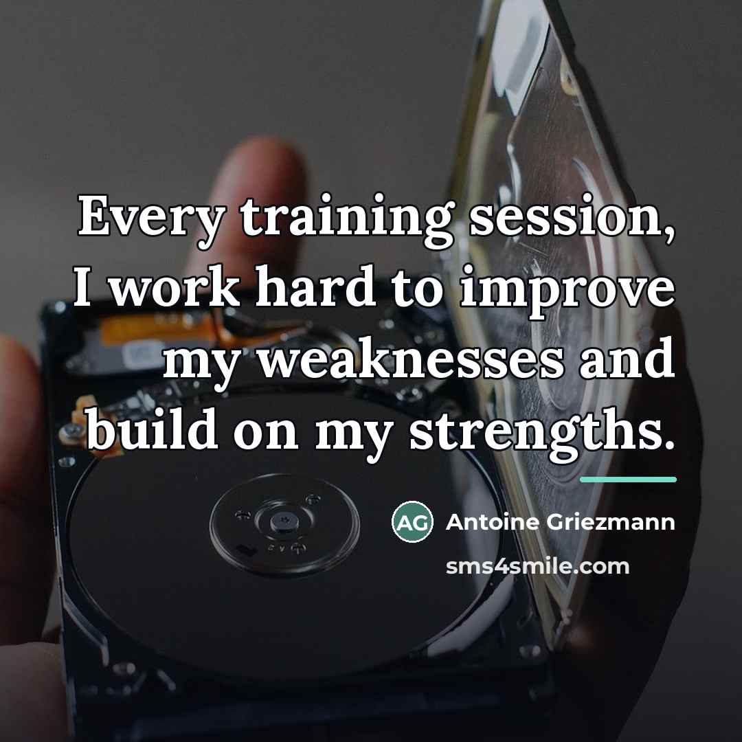 “Every training session, I work hard to improve my weaknesses…” quote by Antoine Griezmann