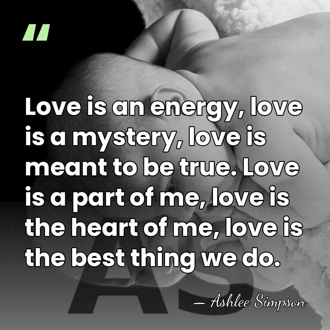 Love is an energy, love is a mystery, love is meant to&hellip; - Ashlee Simpson
