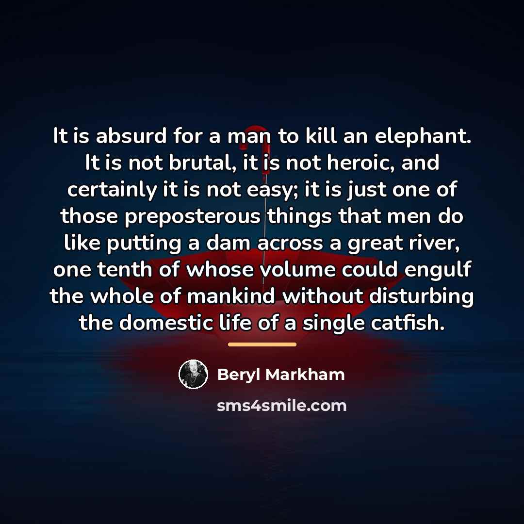 “It is absurd for a man to kill an elephant.…” quote by Beryl Markham
