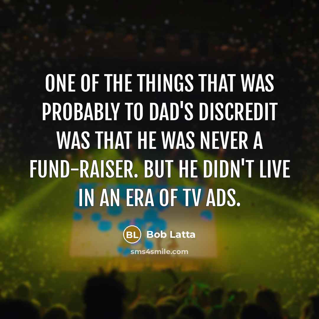 “One of the things that was probably to Dad's discredit…” quote by Bob Latta