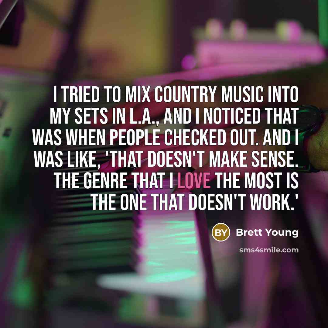 “I tried to mix country music into my sets in…” quote by Brett Young