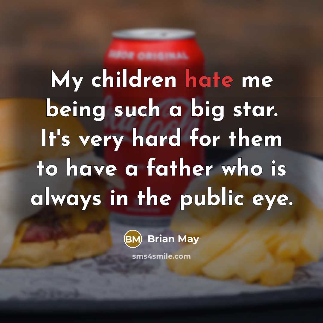 “My children hate me being such a big star. It's…” quote by Brian May