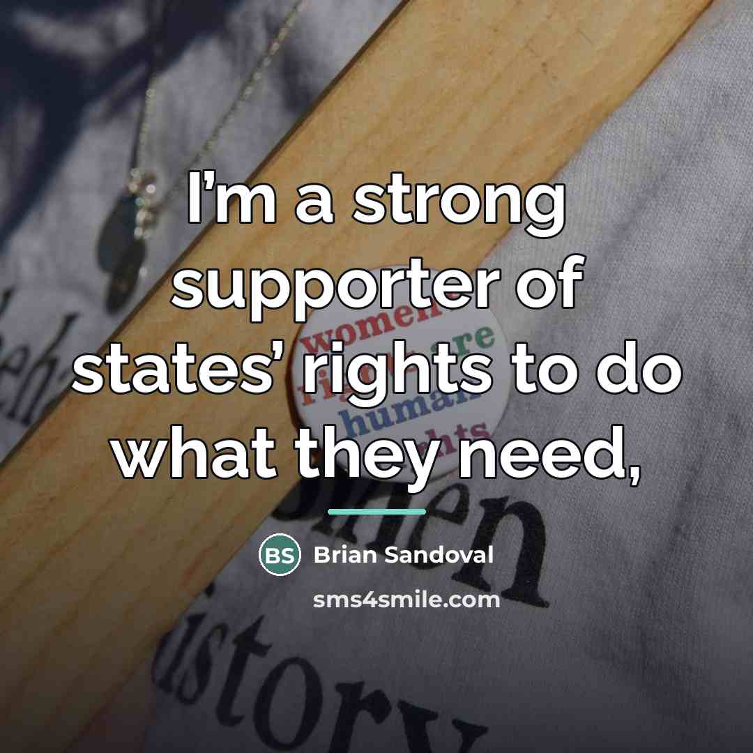 “I’m a strong supporter of states’ rights to do what…” quote by Brian Sandoval