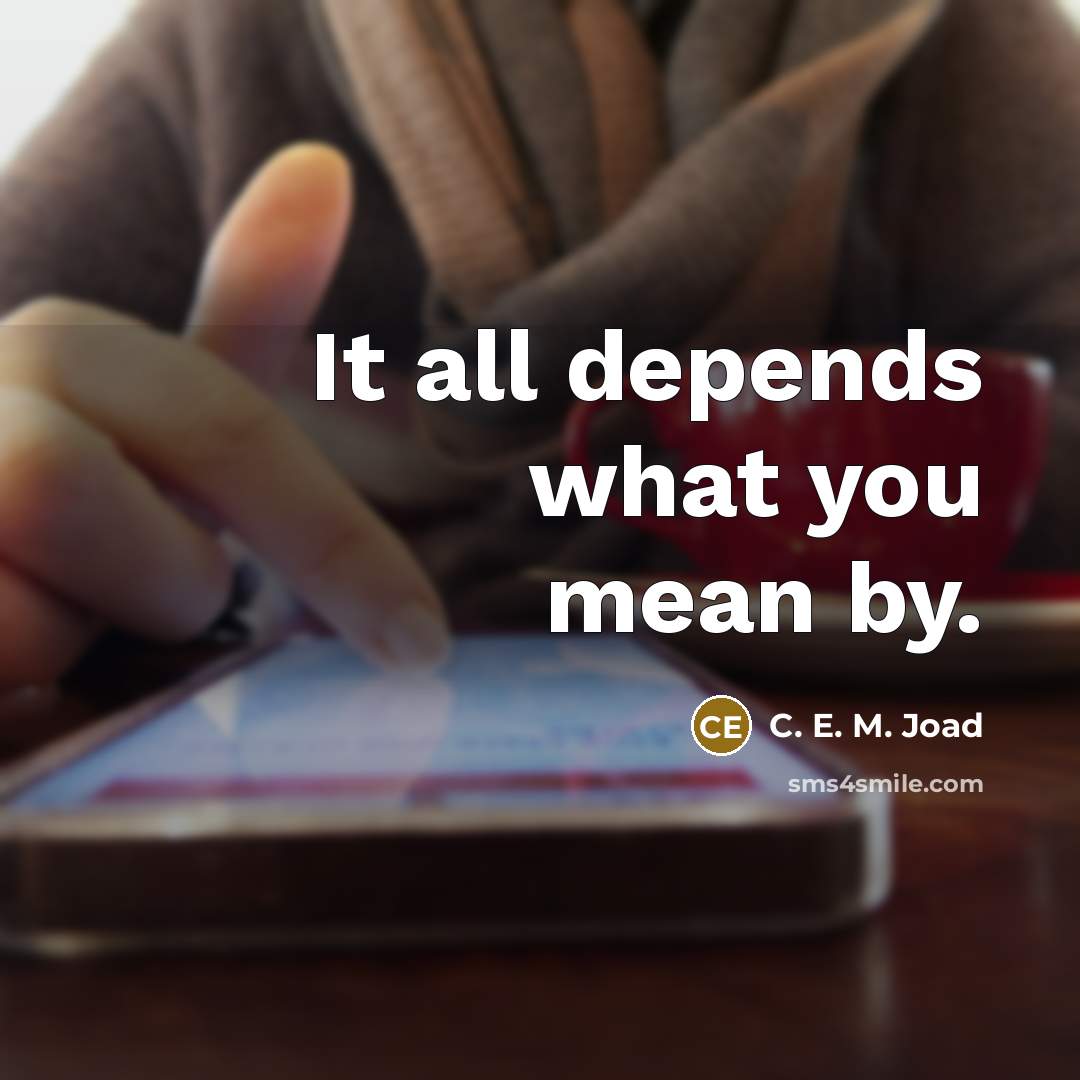 “It all depends what you mean by.…” quote by C. E. M. Joad
