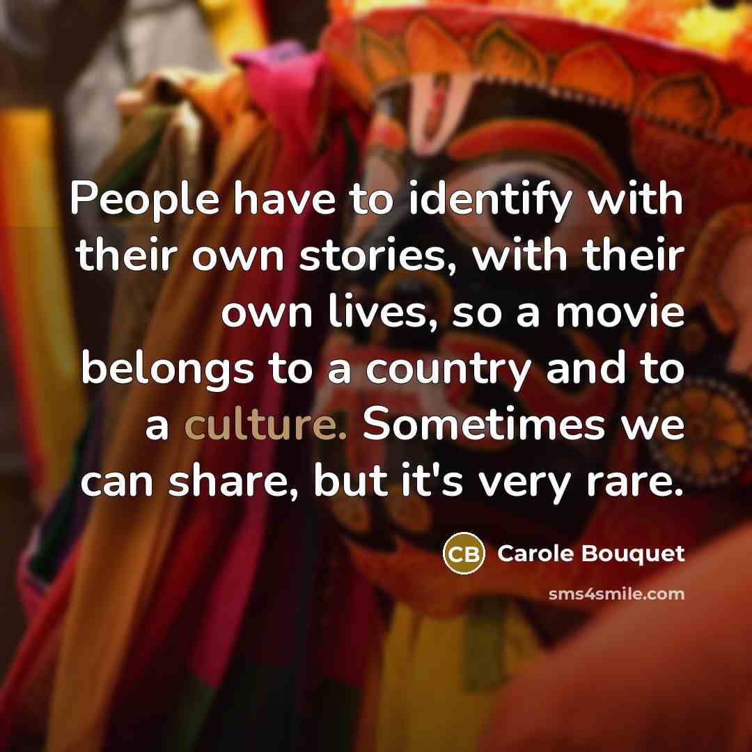 “People have to identify with their own stories, with their…” quote by Carole Bouquet