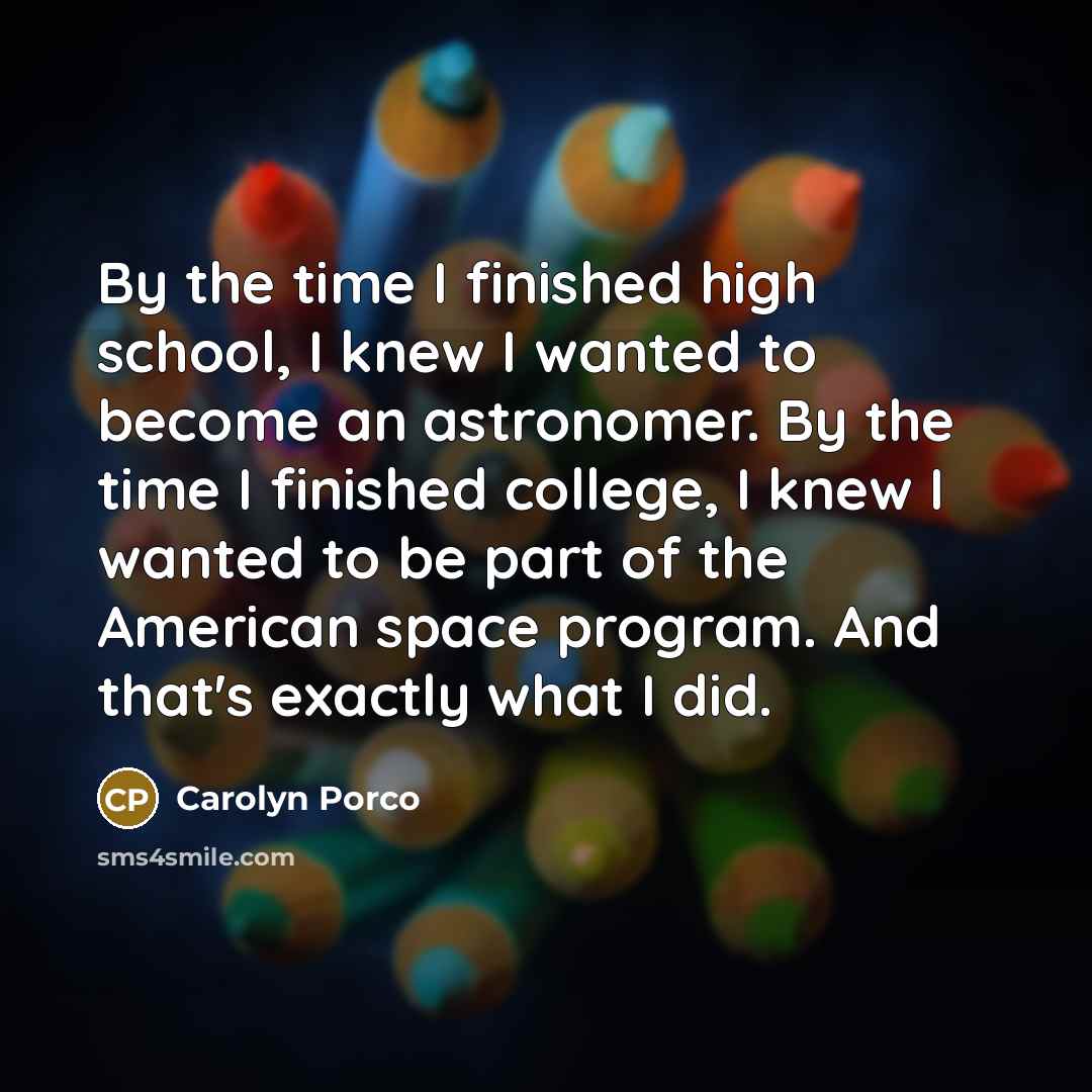 “By the time I finished high school, I knew I…” quote by Carolyn Porco