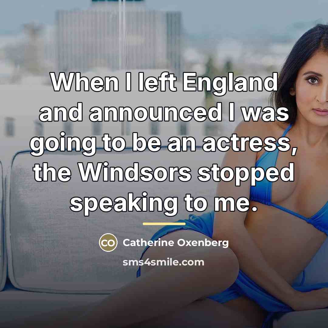 “When I left England and announced I was going to…” quote by Catherine Oxenberg