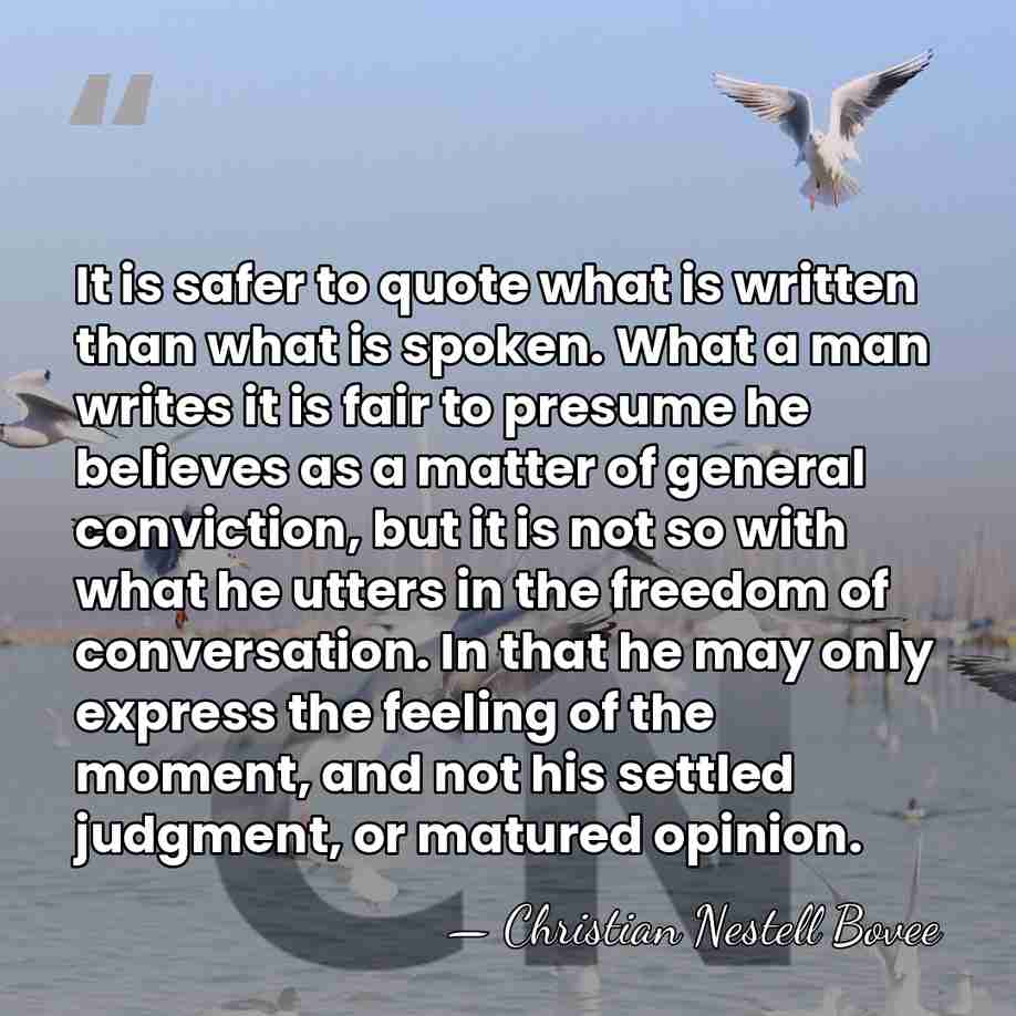 It is safer to quote what is written than what is spoken.&hellip; - Christian Nestell Bovee